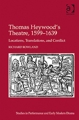 Richard Rowland: Thomas Heywood's Theatre, 1599-1639: Locations, Translations, and Conflict (Ashgate, 2010)